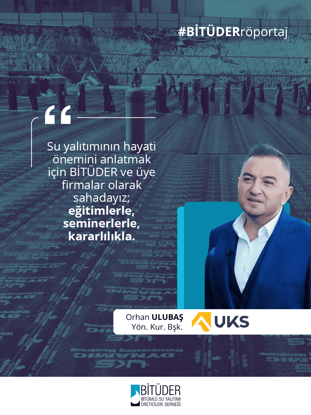 “Su yalıtımının hayati önemini anlatmak için BİTÜDER ve üye firmalar olarak sahadayız; eğitimlerle, seminerlerle, kararlılıkla.”
